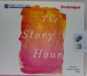 The Story Hour written by Thrity Umrigar performed by Sneha Mathan on MP3 CD (Unabridged)